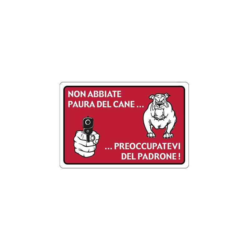 Cartello non abbiate paura del cane…preoccupatevi del padrone… cm 20X30